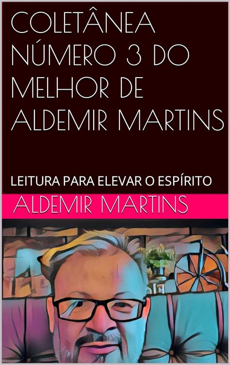 COLETÂNEA NÚMERO 3 DO MELHOR DE ALDEMIR MARTINS LEITURA PARA ELEVAR O