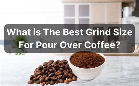 What Is The Best Grind Size For Pour Over Coffee