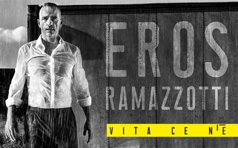 Vita Ce N World Tour Il Tanto Atteso Ritorno Di Eros Ramazzotti