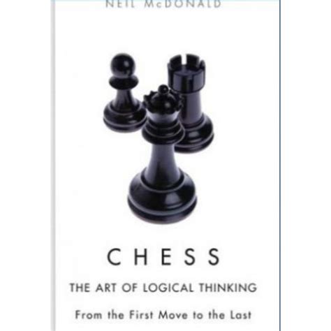 Jual Chess The Art Of Logical Thinking From The First Move To The