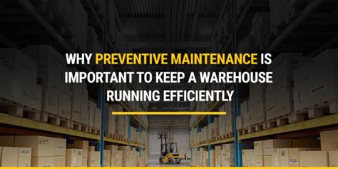 Why Preventive Maintenance Is Key To Warehouse Efficiency