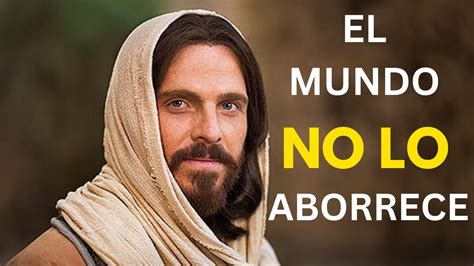 El Mundo NO Aborrece A Jesus Todos Hablan Del Jesus Que El Mundo Nos