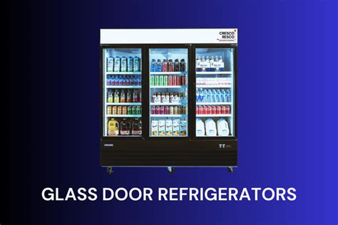 Exploring The World Of Glass Door Refrigerators Cresco Resco Restaurant Equipment And Kitchen