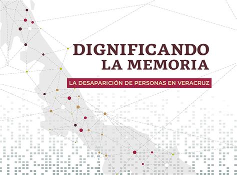 Dignificando La Memoria La Desaparici N De Personas En Veracruz