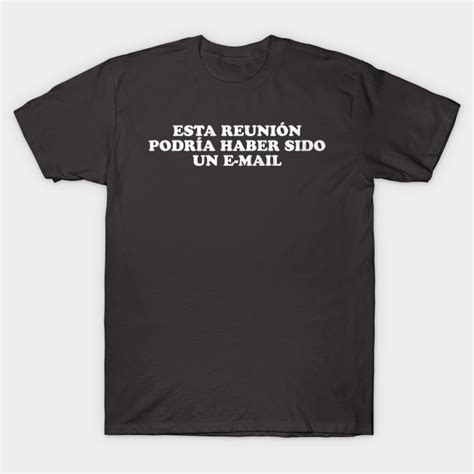 Esta Reuni N Podr A Haber Sido Un E Mail Meeting T Shirt Teepublic