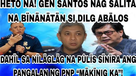 GEN SANTOS NAG SALITA NA BÏNÄNÄTÄN SI ABÄLOS DAHÏL SA NÏLÄGLÄG NA PÛLÏS