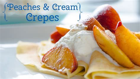 Peaches And Cream Crepes Youtube