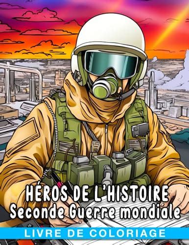 Livre de coloriage Héros de l Histoire Seconde Guerre mondiale