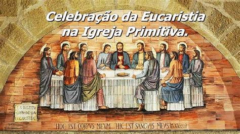 Celebra O Da Eucaristia Na Igreja Primitiva Youtube