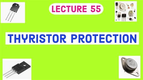 THYRISTOR PROTECTION SCR PROTECTION METHODS POWER ELECTRONIC LECTURE