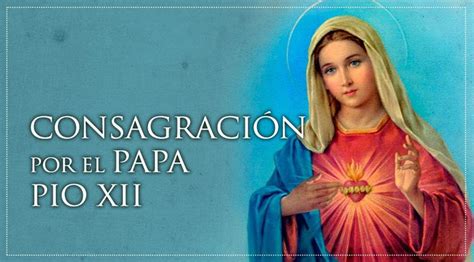 Acto de Consagración al Inmaculado Corazón de María por el Papa Pio XII