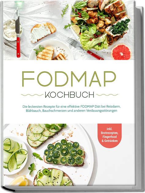 FODMAP Kochbuch leckersten Rezepte für eine effektive FODMAP Diät