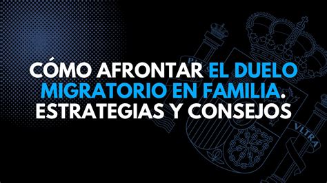 Cómo Afrontar El Duelo Migratorio En Familia Estrategias Y Consejos