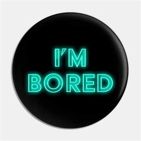 Im Bored Neon Sign Bored Pin Teepublic