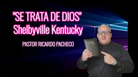 Se Trata De Dios Pastor Ricardo Pacheco Shelbyville Kentucky Youtube