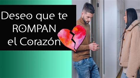 Deseo Que Te Rompan El Coraz N Relaciones De Pareja Youtube