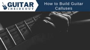 How to Build Guitar Calluses for your Fingers - Guitar Inside Out