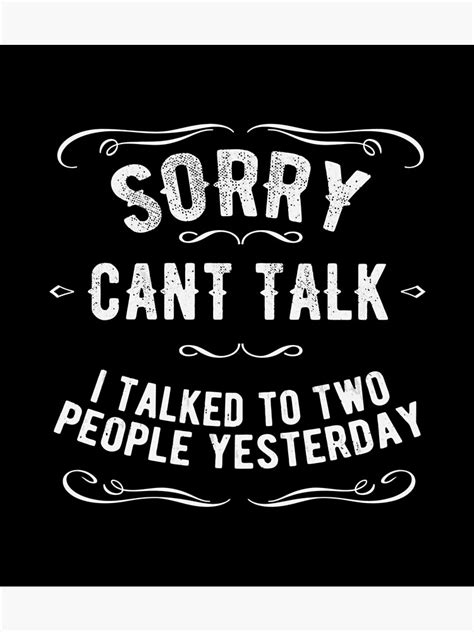 Sorry Cant Talk I Talked To Two People Yesterday Poster By Lattpag