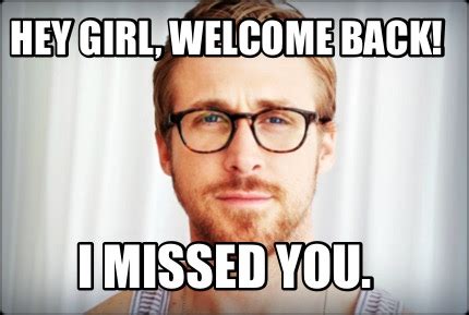 Welcome Back We Missed You Meme