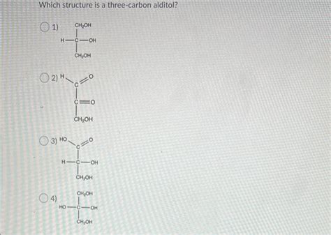 Solved Which structure is a three-carbon alditol? 1) CH OH | Chegg.com