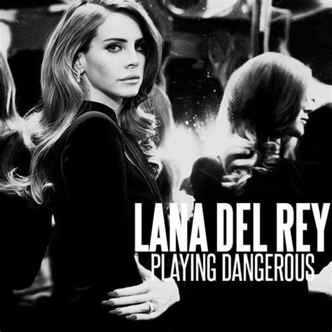 Lana Del Rey Playing Dangerous Lyrics Genius Lyrics