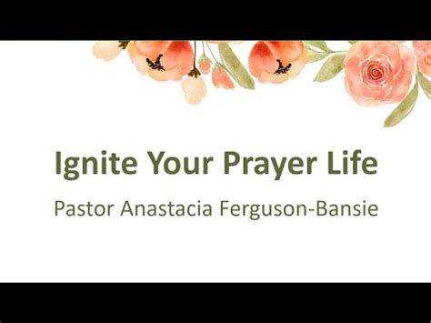 Ignite Your Prayer Life Pastor Anastacia Ferguson Bansie March