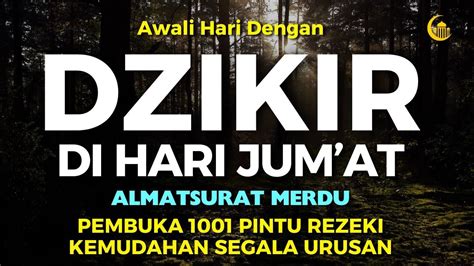 DZIKIR PAGI Di HARI JUMAT PEMBUKA PINTU REZEKI ZIKIR PEMBUKA PINTU