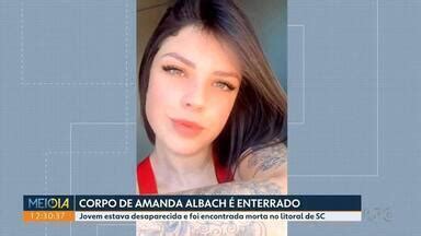 Meio Dia Paran Curitiba Corpo De Amanda Albach Enterrado Globoplay