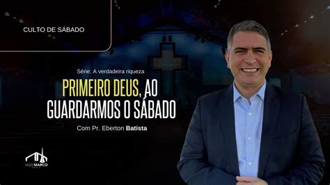 CULTO AO VIVO Tema Primeiro Deus ao Guardarmos o Sábado Pr