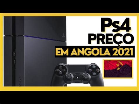 Revelado Qual O Pre O De Uma Ps Em Angola Em Youtube