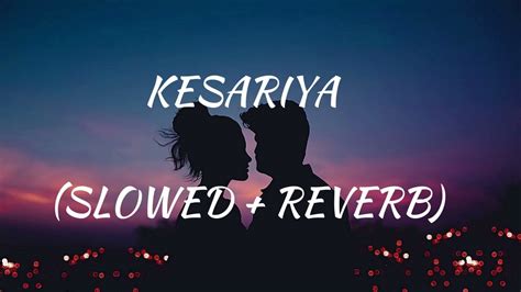 Kesariya Arijit Singh Slowed And Reverb By Hari Lofi New Slowed And