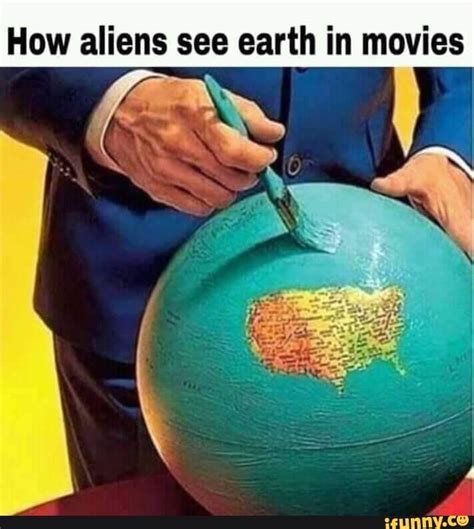 How Aliens See Earth In Movies Ifunny Funny Relatable Memes Crazy