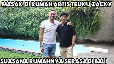 Masak Di Rumah Artis Teuku Zacky Suasana Rumahnya Serasa Di Bali