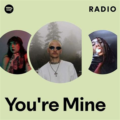 Youre Mine Radio Playlist By Spotify Spotify