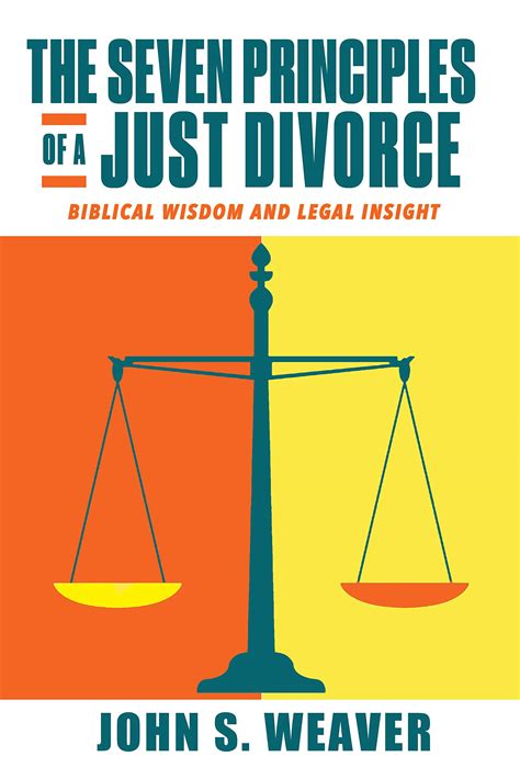 The Seven Principles Of A Just Divorce Biblical Wisdom And Legal Insight By John Weaver Goodreads