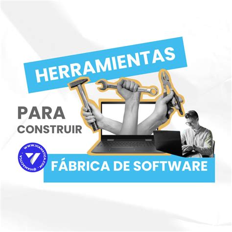 Herramientas Para Construir Una F Brica De Software Viamatica