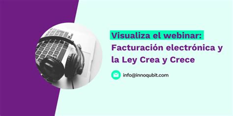 Visualiza El Webinar Facturaci N Electr Nica Y La Ley Crea Y Crece