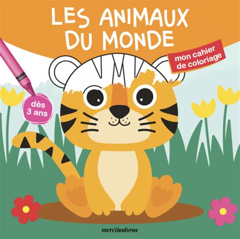 Place Des Enseignants Mon Cahier De Coloriage Les Animaux Du Monde