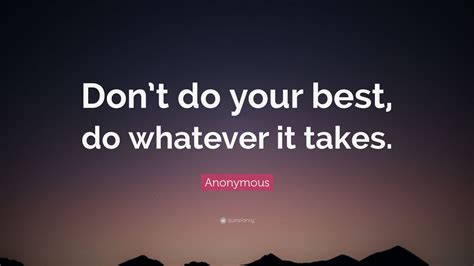 Anonymous Quote “dont Do Your Best Do Whatever It Takes ” 33