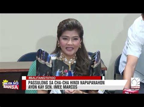 Pagsulong Sa Cha Cha Hindi Napapanahon Ayon Kay Sen Imee Marcos YouTube