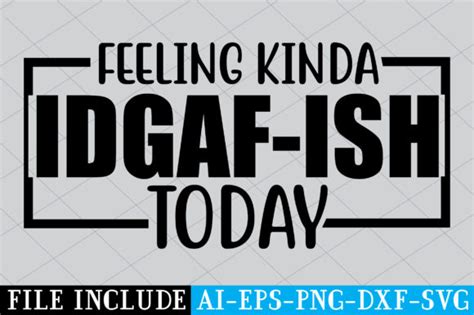 Feeling Kinda Idgaf Ish Today Graphic By Mockupstation Creative Fabrica