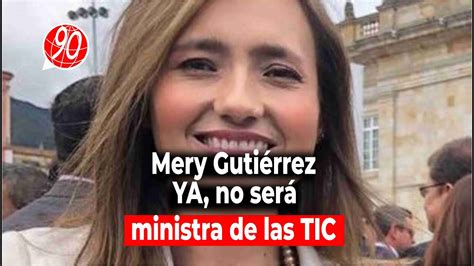 Mery Gutiérrez Ya No Será Ministra De Las Tic Youtube