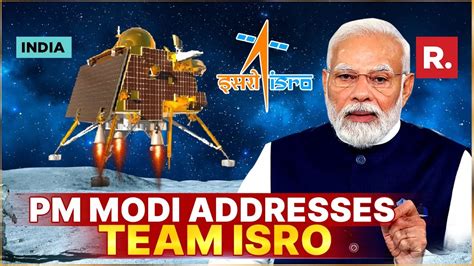 Pm Modi Addresses Team Isro Full Speech Youtube