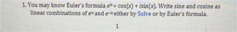 Solved 1 You May Know Euler S Formula Ex Cos X Isin X Chegg