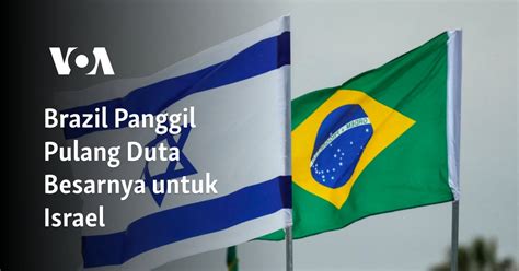 Brazil Panggil Pulang Duta Besarnya Untuk Israel