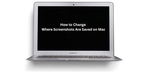 How To Change Where Screenshots Are Saved On Mac Guide