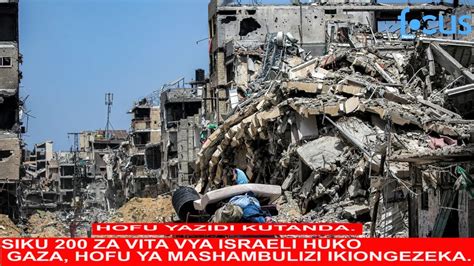 SIKU 200 ZA VITA VYA ISRAELI HUKO GAZA HOFU YA MASHAMBULIZI YAONGEZEKA