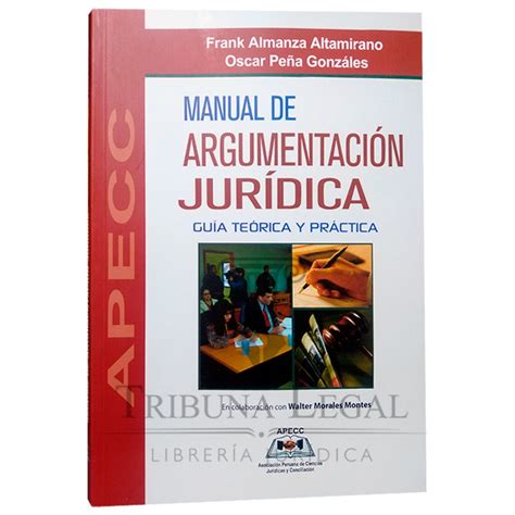 MANUAL DE ARGUMENTACION JURIDÍCA Guía teórica y práctica