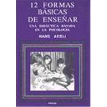 DOCE FORMAS BÁSICAS DE ENSEÑAR Una didáctica basada en la psicología