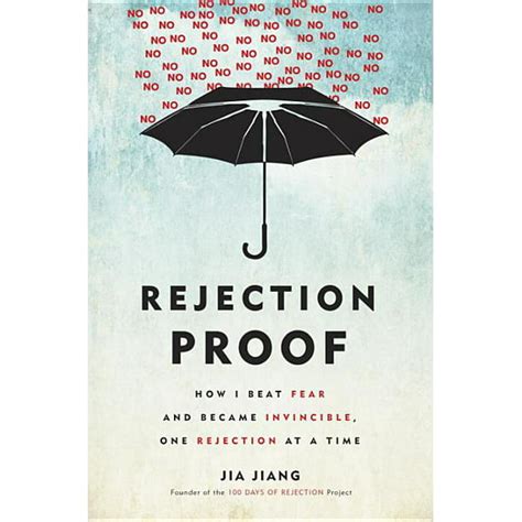 Rejection Proof : How I Beat Fear and Became Invincible Through 100